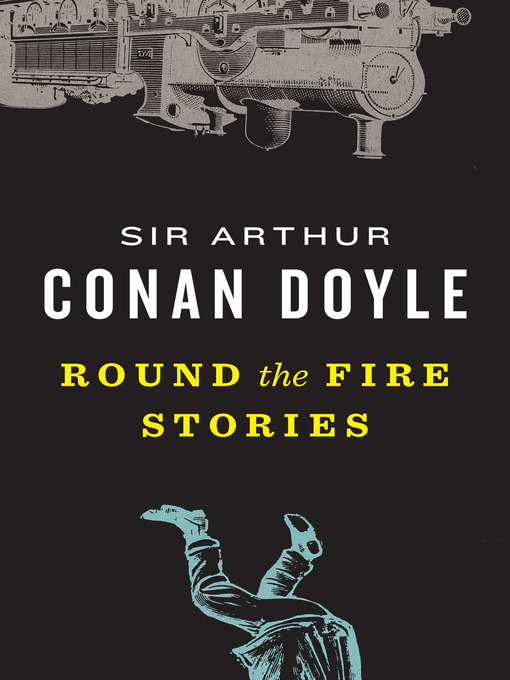 Title details for Round the Fire Stories by Sir Arthur Conan Doyle - Wait list